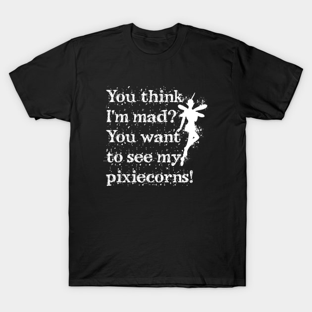 You Think I'm Mad? T-Shirt by Sifs Store